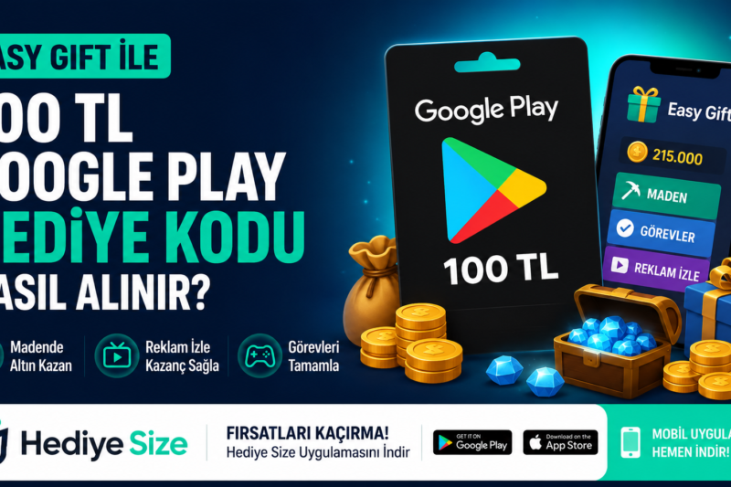 🎁 Easy Gift ile 100 TL Google Play Hediye Kodu Nasıl Alınır? Altın Biriktirerek Ödül Kazanma Rehberi
